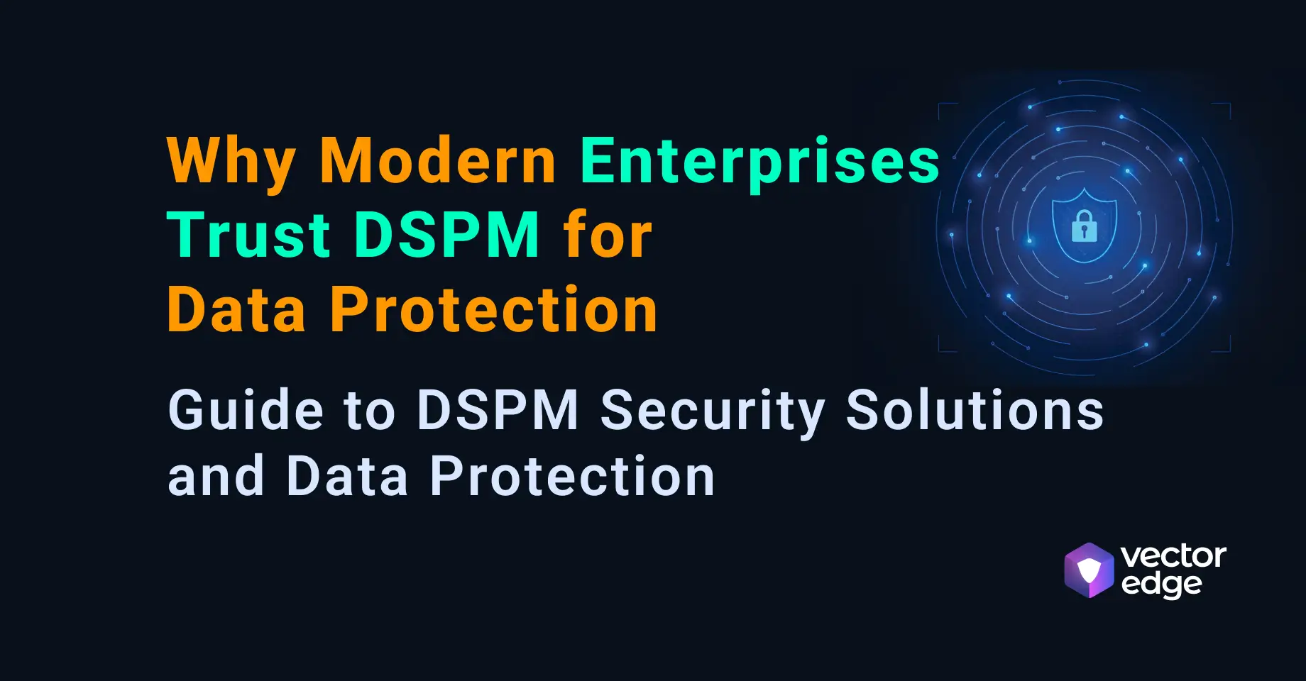 Why Do Businesses Trust DSPM for Data Protection?